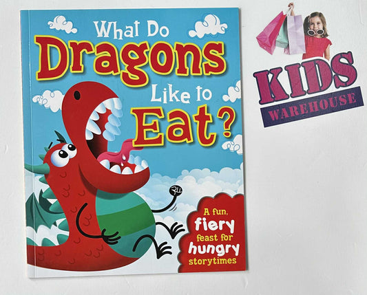What Do Dragons Like To Eat? A Fun, Fiery Feast For Hungry Storytimes
