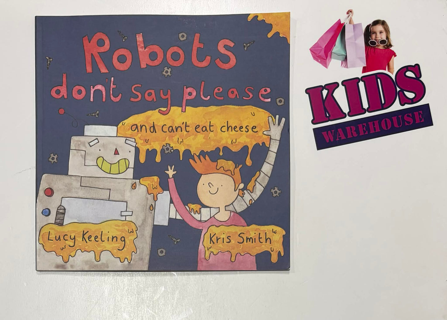 Robots Don't Say Please And Can't Eat Cheese - Kris Smith, Lucy Keeling