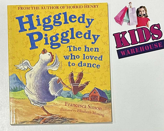 Higgledy Piggledy The Hen Who Loved To Dance - Francesca Simon, Elisabeth Moseng